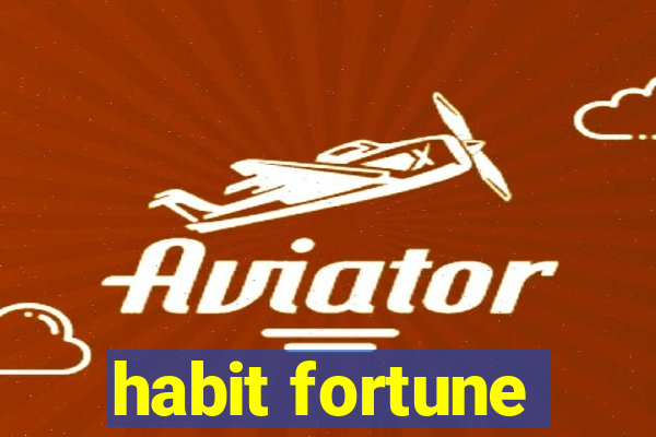 habit fortune